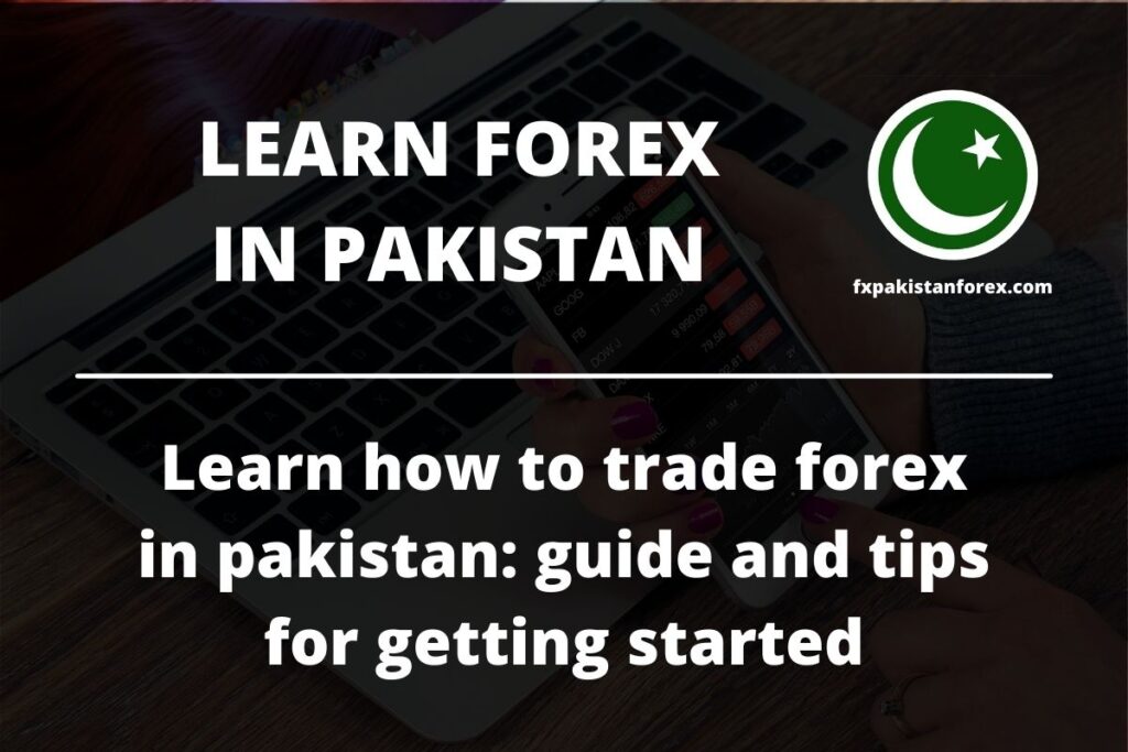 Learn Forex Trading in Pakistan: guide and tips for getting started [2021]